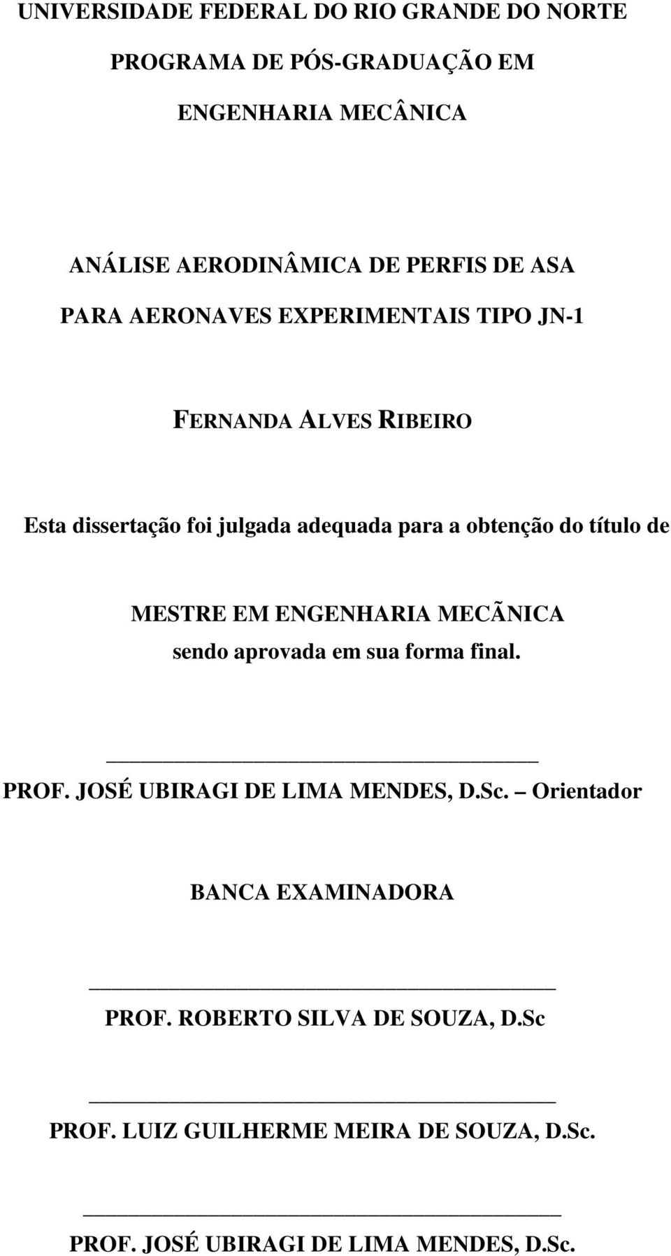 título de MESTRE EM ENGENHARIA MECÃNICA sendo aprovada em sua forma final. PROF. JOSÉ UBIRAGI DE LIMA MENDES, D.Sc.