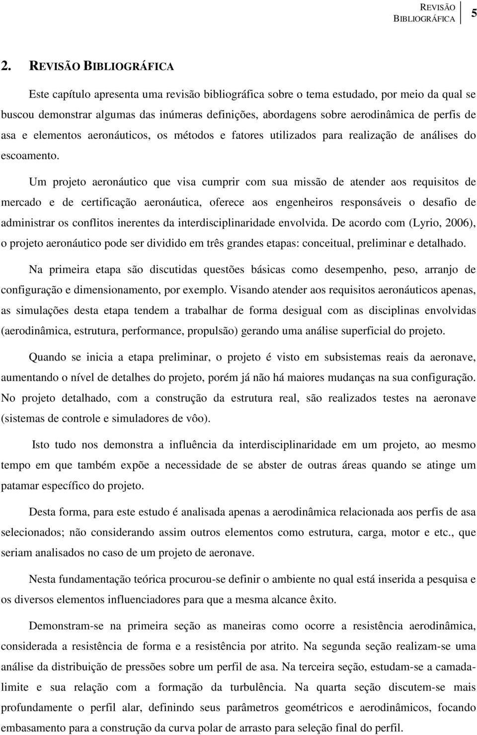 perfis de asa e elementos aeronáuticos, os métodos e fatores utilizados para realização de análises do escoamento.