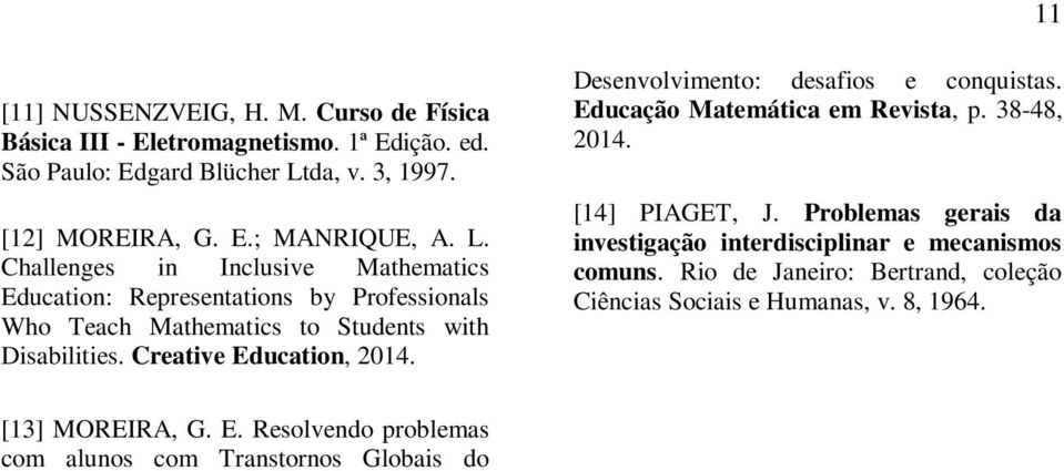 Desenvolvimento: desafios e conquistas. Educação Matemática em Revista, p. 38-48, 2014. [14] PIAGET, J.