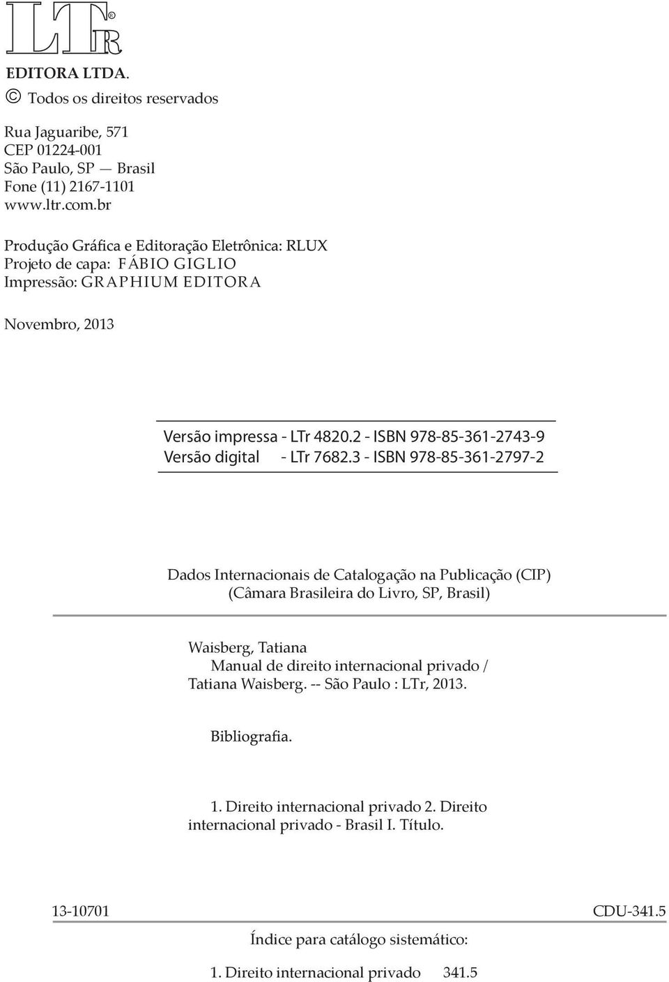 3 - ISBN 978-85-361-2797-2 Dados Internacionais de Catalogação na Publicação (CIP) (Câmara Brasileira do Livro, SP, Brasil) Waisberg, Tatiana Manual de direito