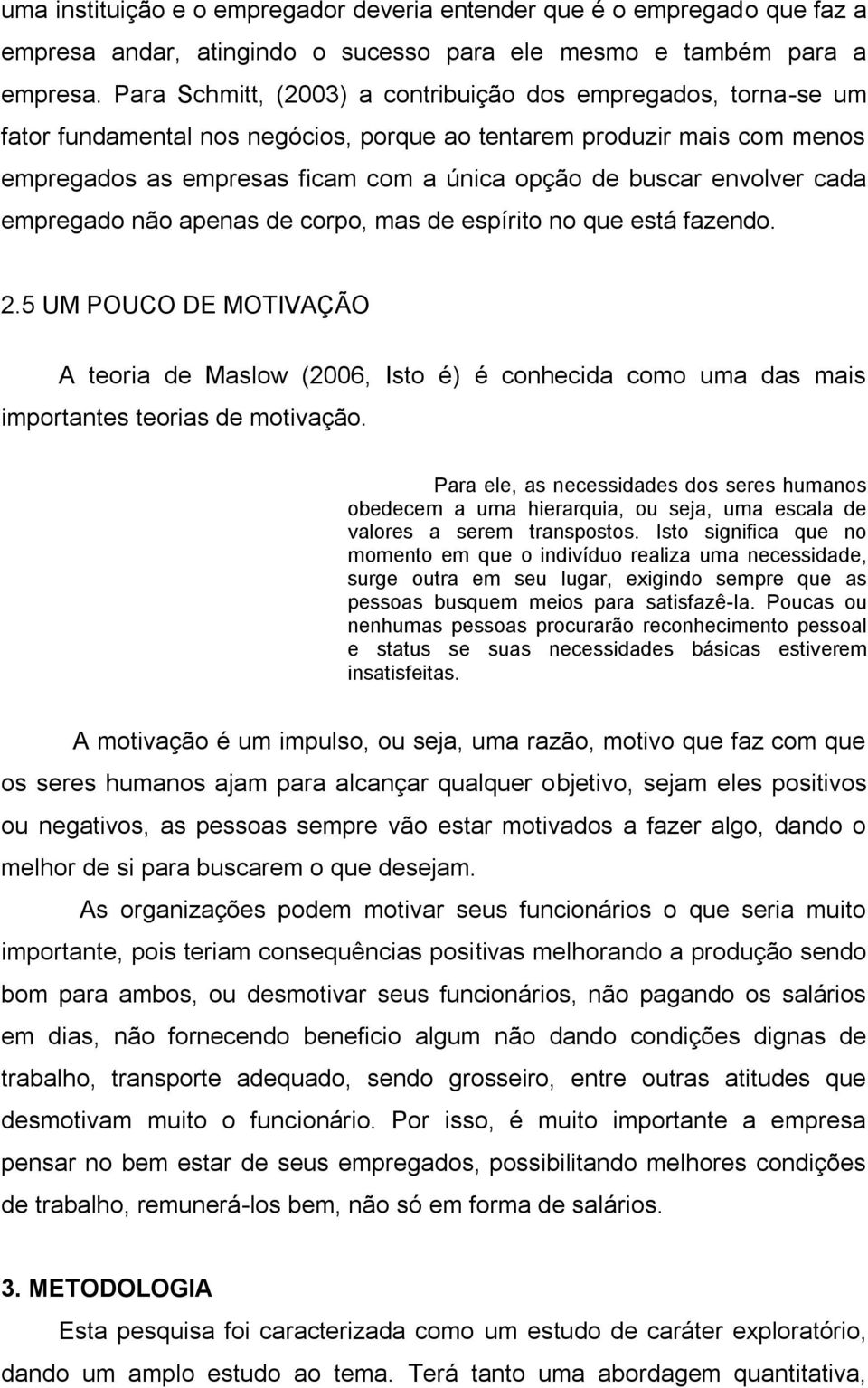 envolver cada empregado não apenas de corpo, mas de espírito no que está fazendo. 2.