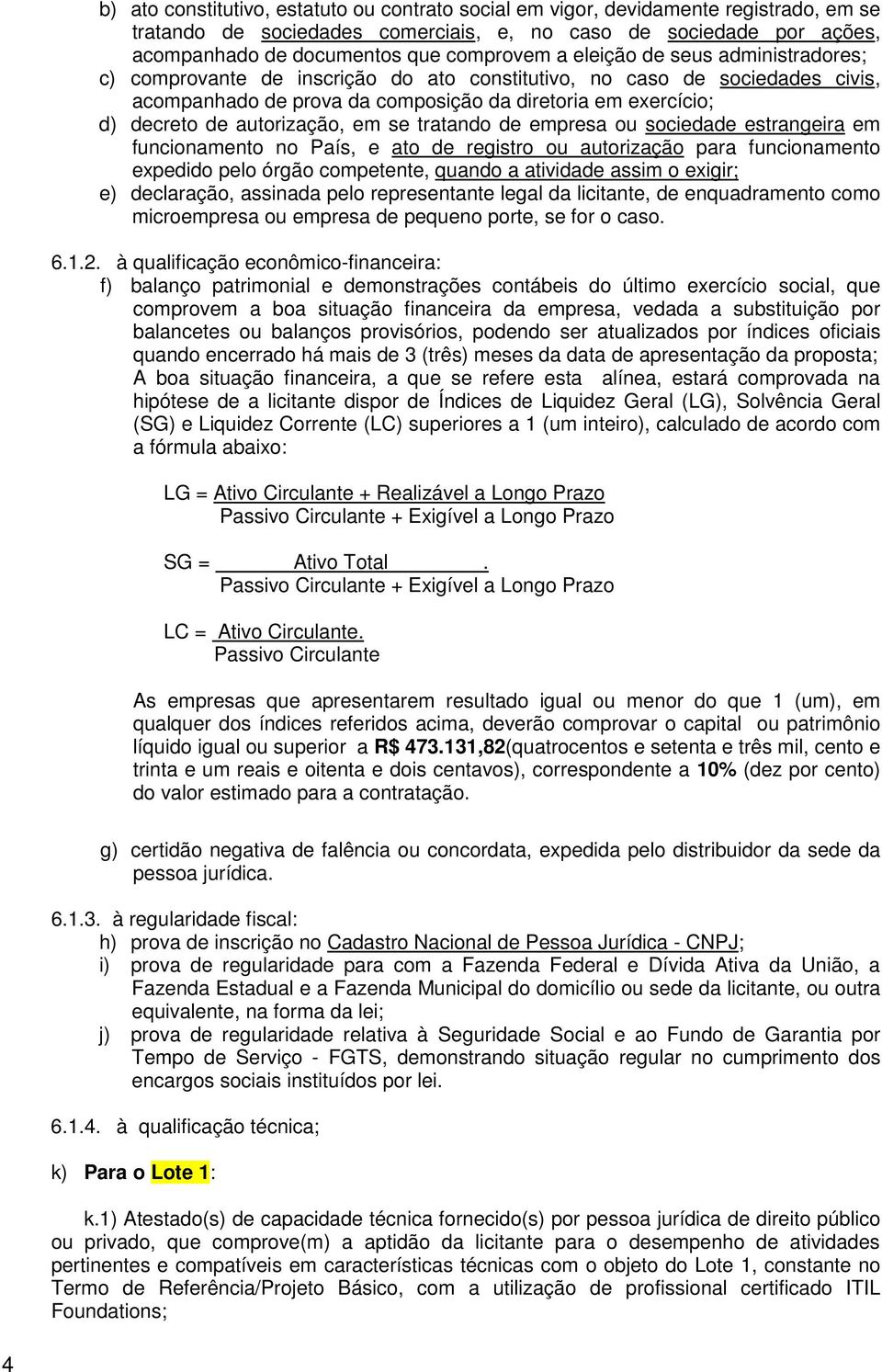 autorização, em se tratando de empresa ou sociedade estrangeira em funcionamento no País, e ato de registro ou autorização para funcionamento expedido pelo órgão competente, quando a atividade assim