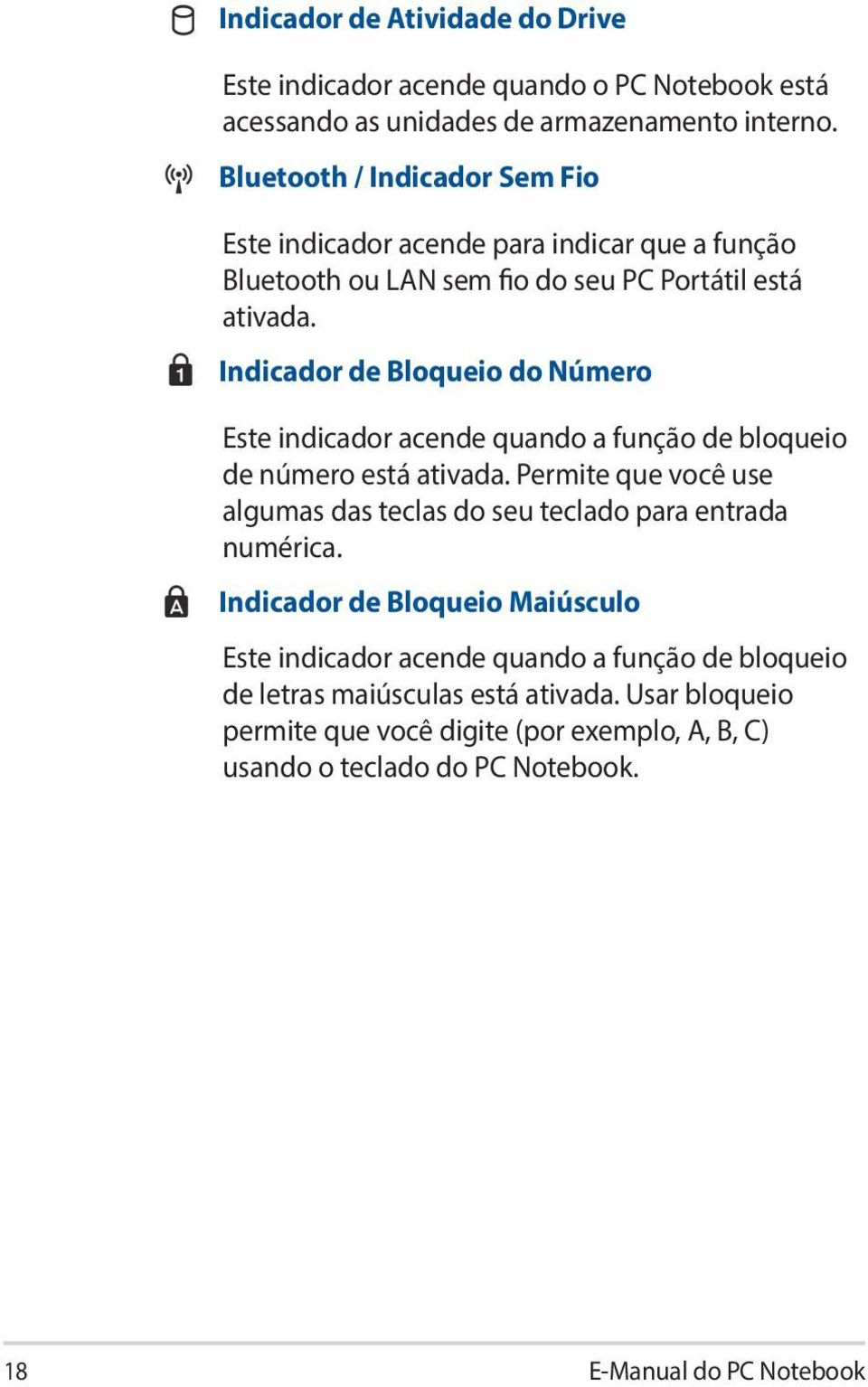 Indicador de Bloqueio do Número Este indicador acende quando a função de bloqueio de número está ativada.