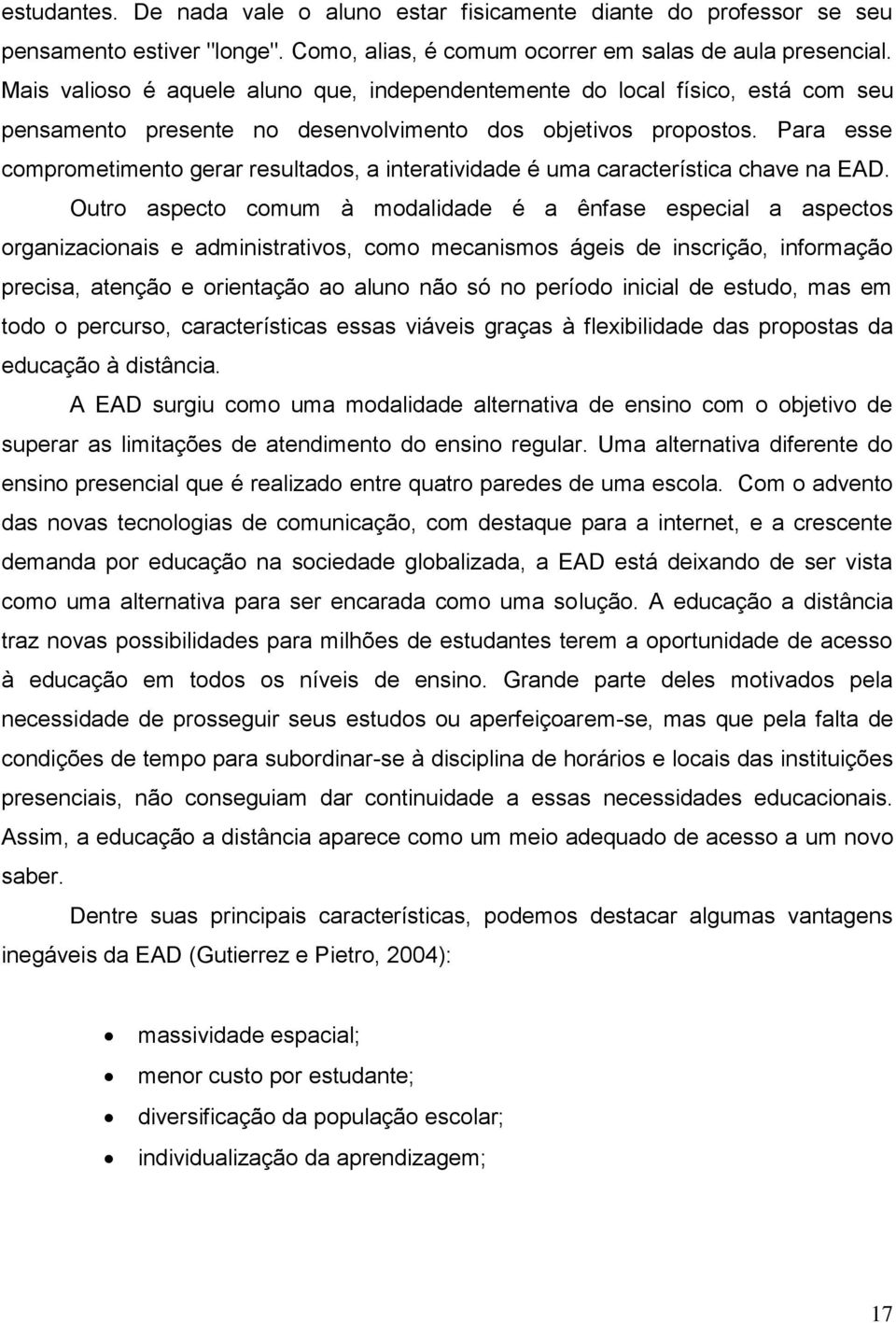 Para esse comprometimento gerar resultados, a interatividade é uma característica chave na EAD.