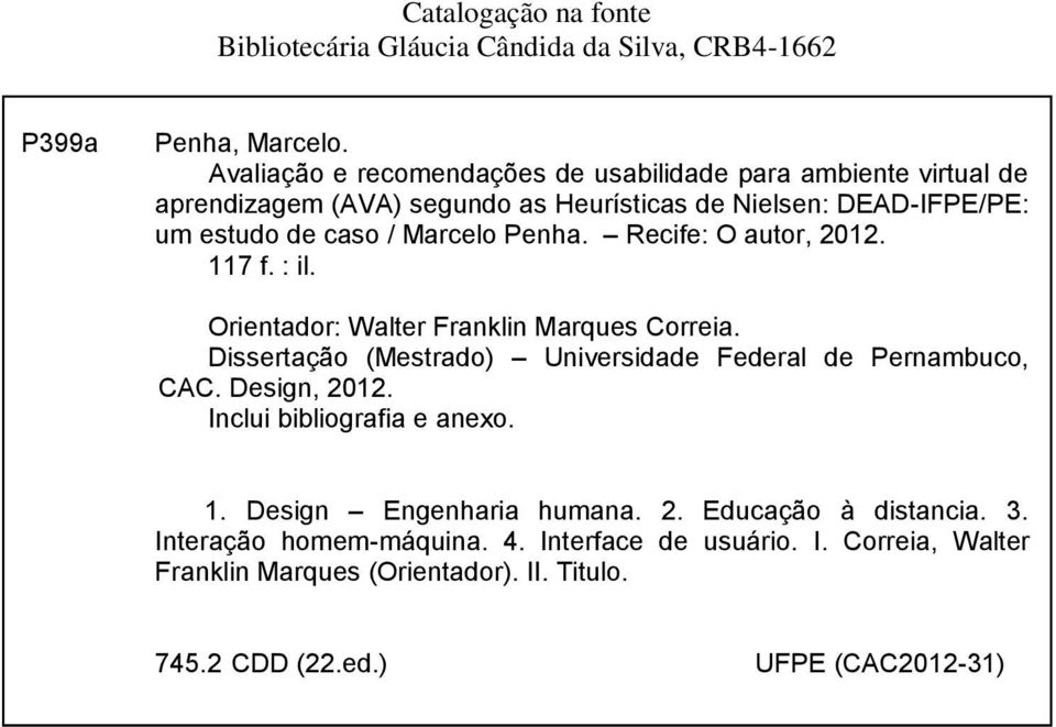 Penha. Recife: O autor, 2012. 117 f. : il. Orientador: Walter Franklin Marques Correia. Dissertação (Mestrado) Universidade Federal de Pernambuco, CAC. Design, 2012.