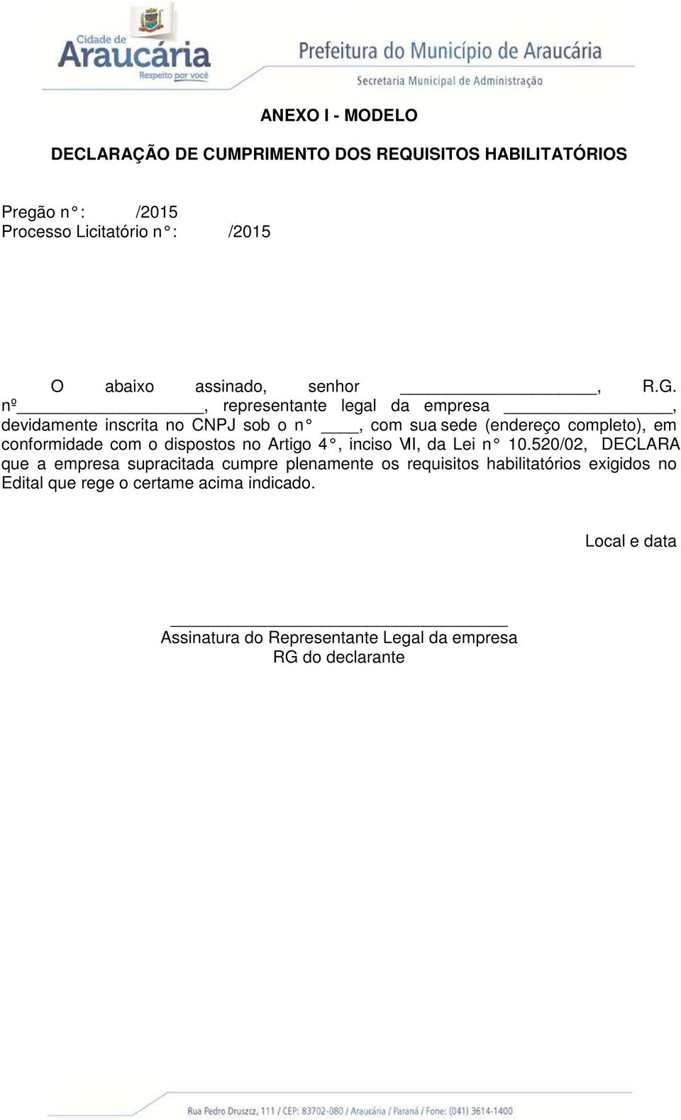 nº, representante legal da empresa, devidamente inscrita no CNPJ sob o n, com sua sede (endereço completo), em conformidade com o