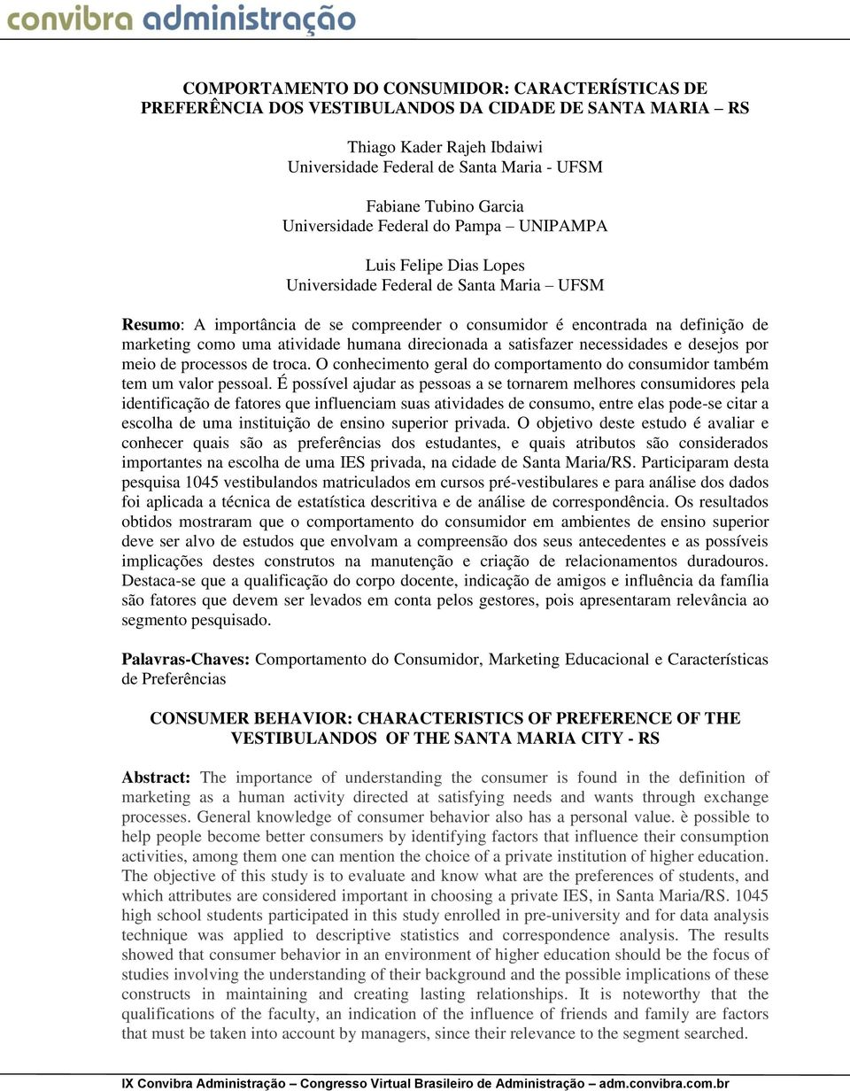 uma atividade humana direcionada a satisfazer necessidades e desejos por meio de processos de troca. O conhecimento geral do comportamento do consumidor também tem um valor pessoal.