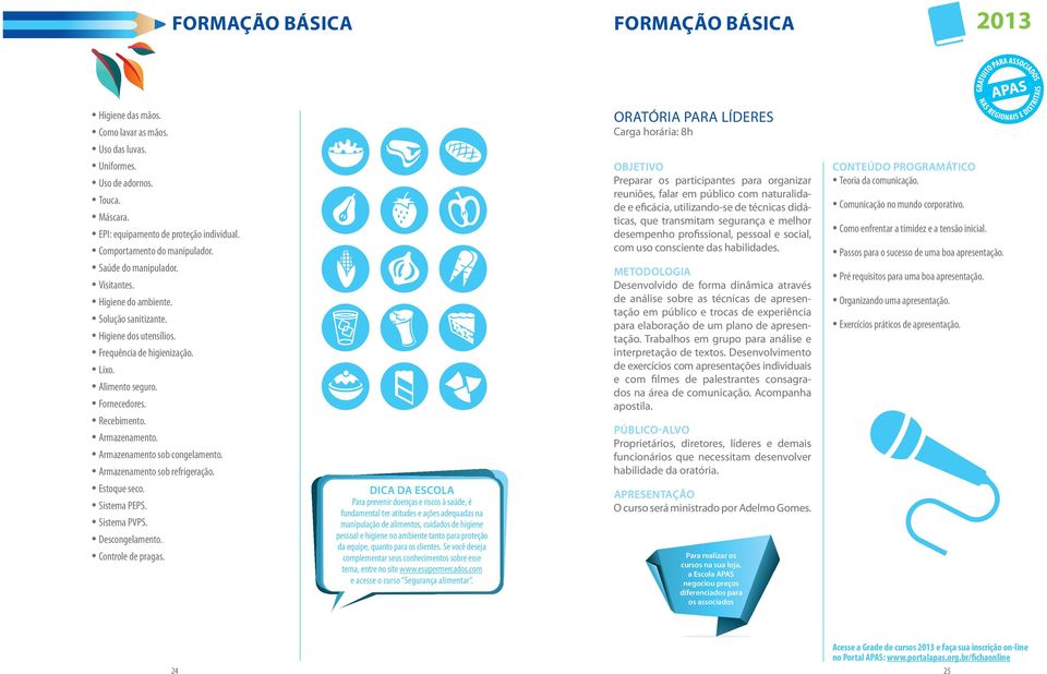 Armazenamento sob congelamento. Armazenamento sob refrigeração. Estoque seco. Sistema PEPS. Sistema PVPS. Descongelamento. Controle de pragas.