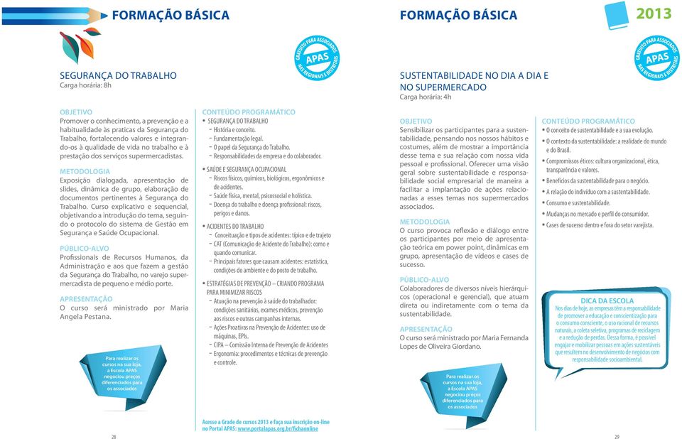 Metodologia Exposição dialogada, apresentação de slides, dinâmica de grupo, elaboração de documentos pertinentes à Segurança do Trabalho.