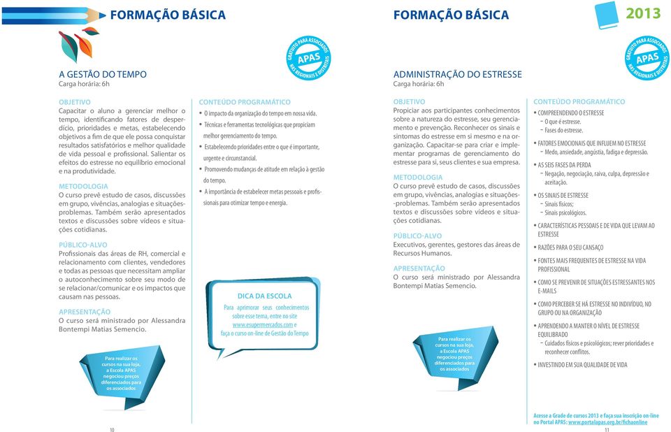 Salientar os efeitos do estresse no equilíbrio emocional e na produtividade. Metodologia O curso prevê estudo de casos, discussões em grupo, vivências, analogias e situaçõesproblemas.