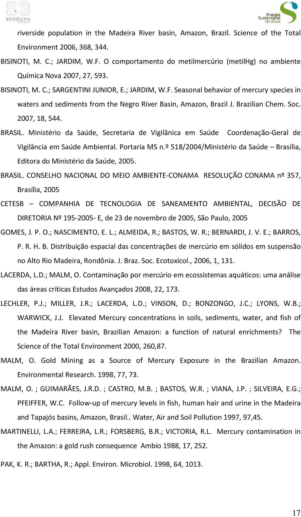 Seasonal behavior of mercury species in waters and sediments from the Negro River Basin, Amazon, Brazil J. Brazilian Chem. Soc. 2007, 18, 544. BRASIL.