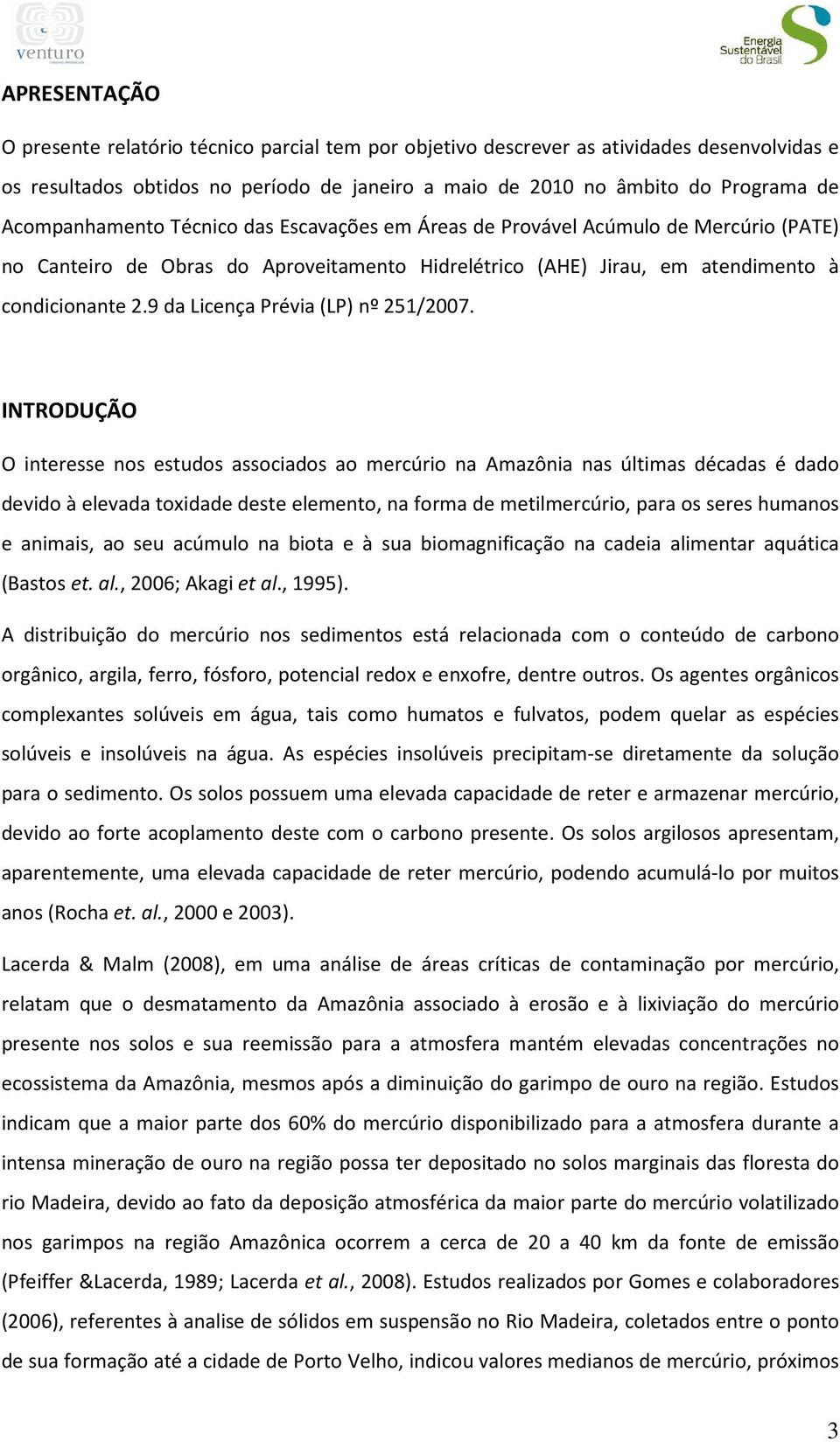 9 da Licença Prévia (LP) nº 251/2007.