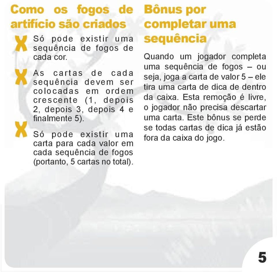 Só pode existir uma carta para cada valor em cada sequência de fogos (portanto, cartas no total).