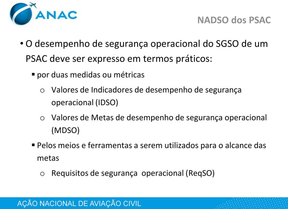 operacional (IDSO) o Valores de Metas de desempenho de segurança operacional (MDSO) Pelos meios e