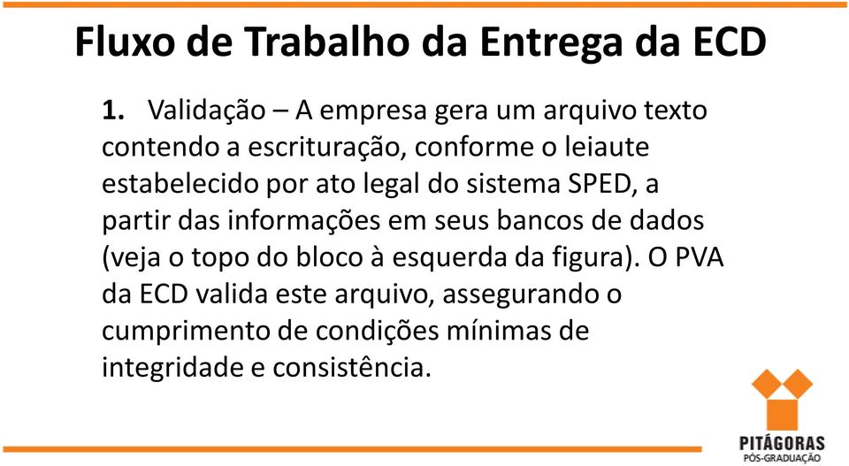 estabelecido por ato legal do sistema SPED, a partir das informações em seus bancos de dados