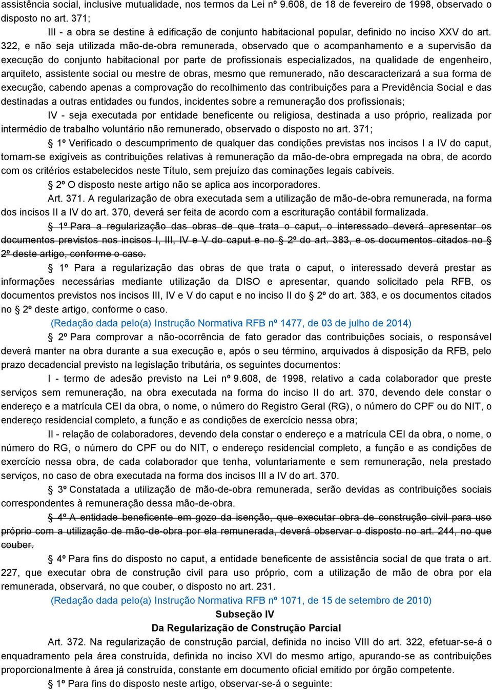 322, e não seja utilizada mão-de-obra remunerada, observado que o acompanhamento e a supervisão da execução do conjunto habitacional por parte de profissionais especializados, na qualidade de