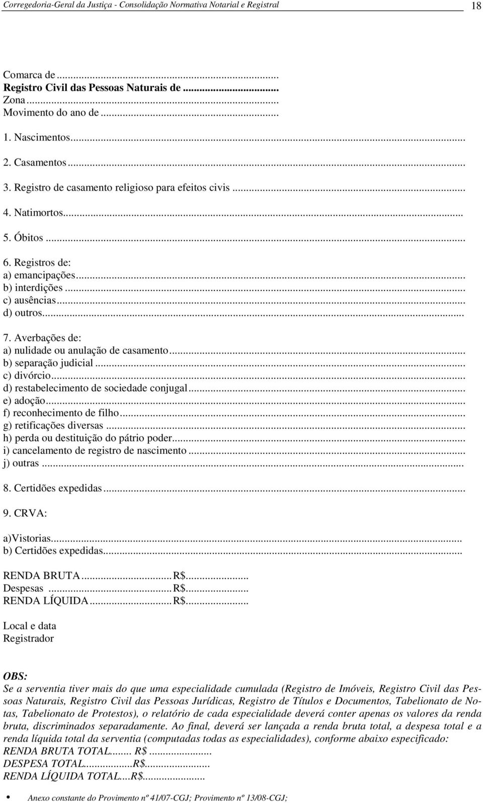 Averbações de: a) nulidade ou anulação de casamento... b) separação judicial... c) divórcio... d) restabelecimento de sociedade conjugal... e) adoção... f) reconhecimento de filho.