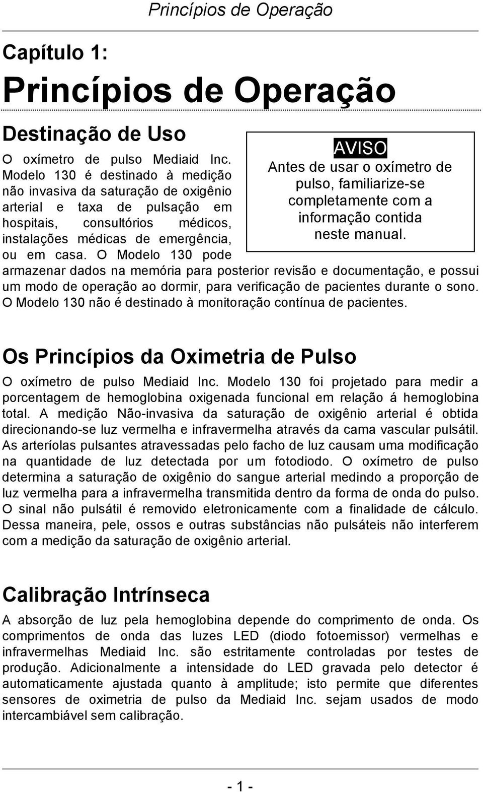 O Modelo 130 pode AVISO Antes de usar o oxímetro de pulso, familiarize-se completamente com a informação contida neste manual.