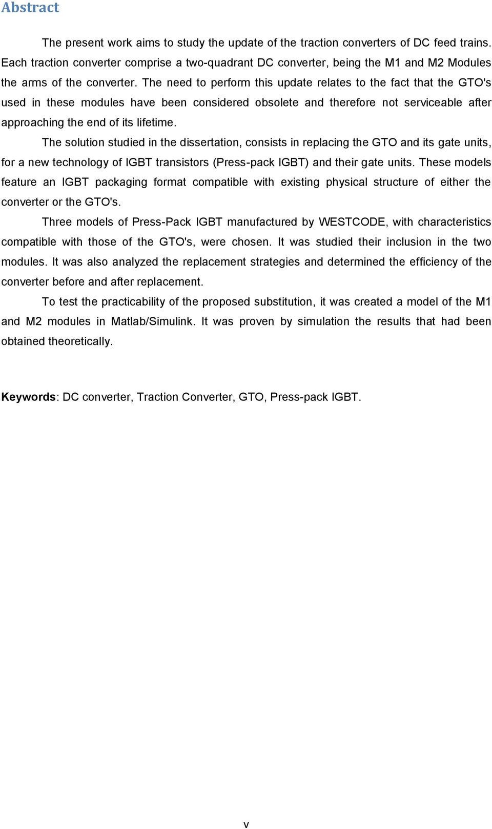 The need to perform this update relates to the fact that the GTO's used in these modules have been considered obsolete and therefore not serviceable after approaching the end of its lifetime.