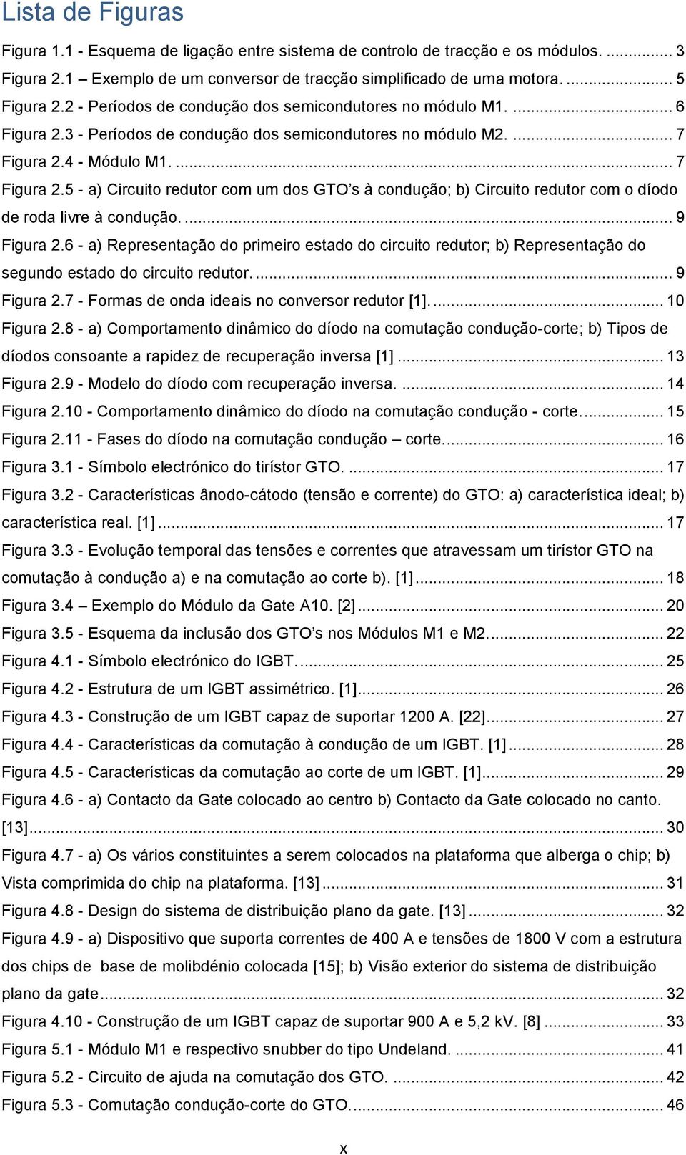 4 - Módulo M1.... 7 Figura 2.5 - a) Circuito redutor com um dos GTO s à condução; b) Circuito redutor com o díodo de roda livre à condução.... 9 Figura 2.