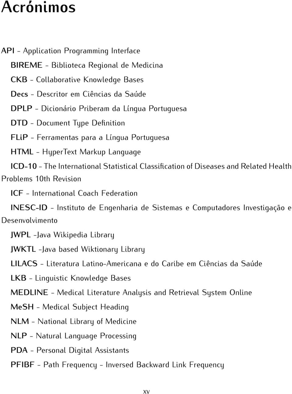 Related Health Problems 10th Revision ICF - International Coach Federation INESC-ID - Instituto de Engenharia de Sistemas e Computadores Investigação e Desenvolvimento JWPL -Java Wikipedia Library