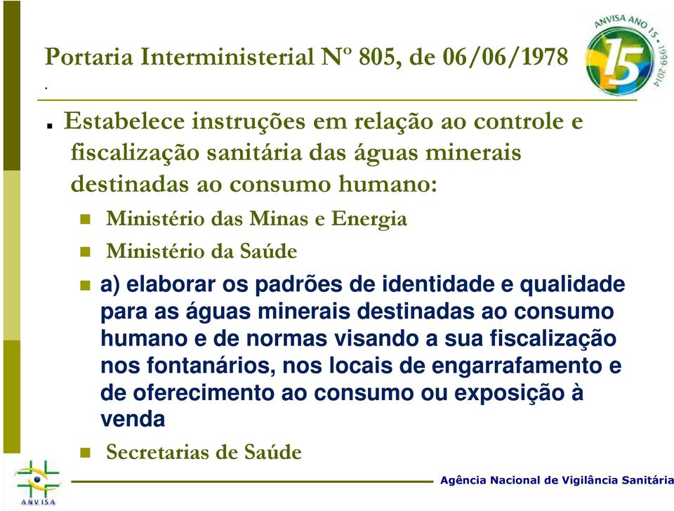 humano: Ministério das Minas e Energia Ministério da Saúde a) elaborar os padrões de identidade e qualidade para as