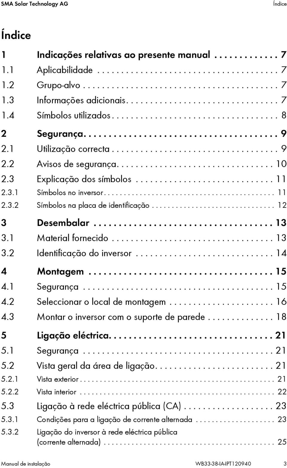 ................................ 10 2.3 Explicação dos símbolos............................. 11 2.3.1 Símbolos no inversor........................................... 11 2.3.2 Símbolos na placa de identificação.