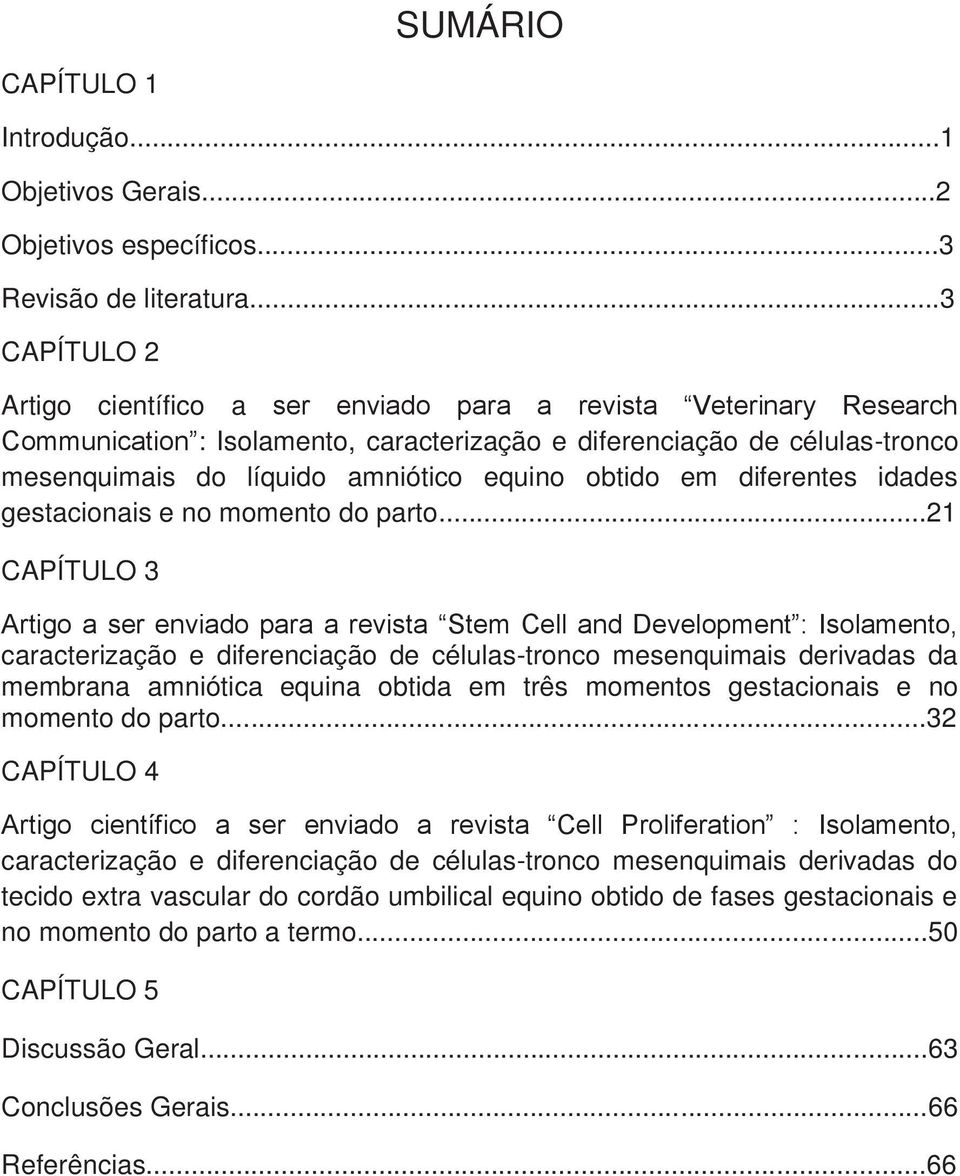 obtido em diferentes idades gestacionais e no momento do parto.