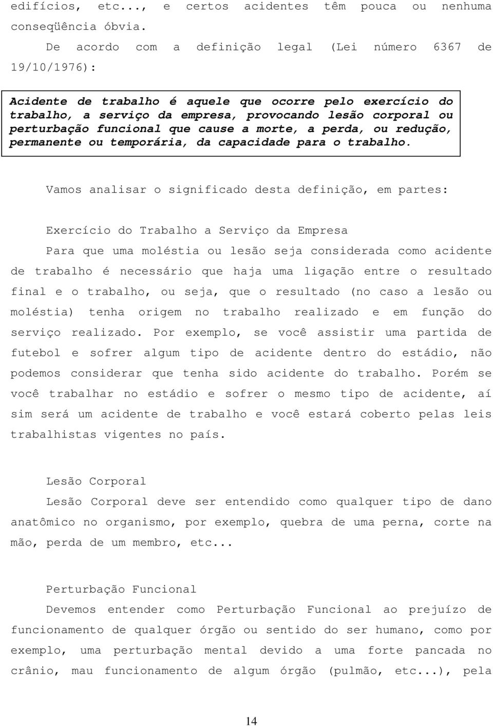 funcional que cause a morte, a perda, ou redução, permanente ou temporária, da capacidade para o trabalho.