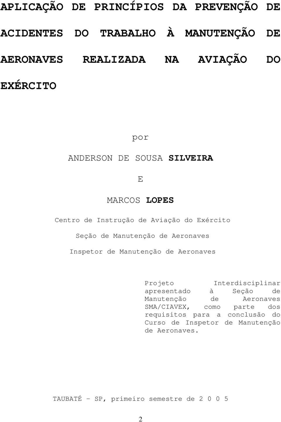 Inspetor de Manutenção de Aeronaves Projeto Interdisciplinar apresentado à Seção de Manutenção de Aeronaves SMA/CIAVEX, como