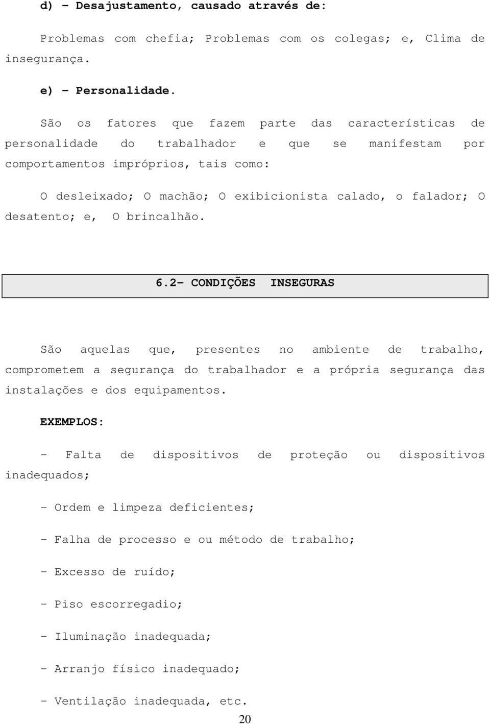 falador; O desatento; e, O brincalhão. 6.