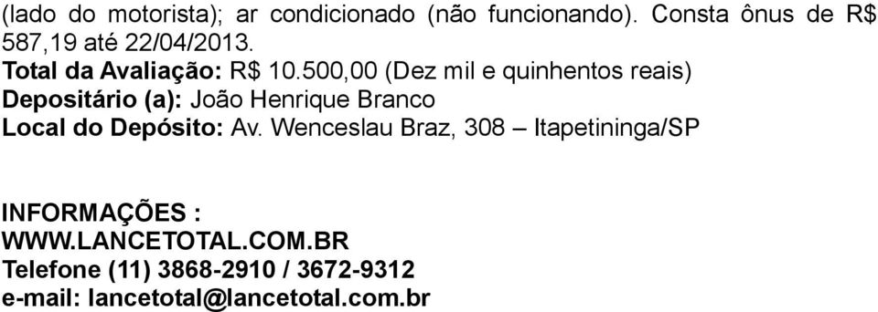 500,00 (Dez mil e quinhentos reais) Depositário (a): João Henrique Branco Local do