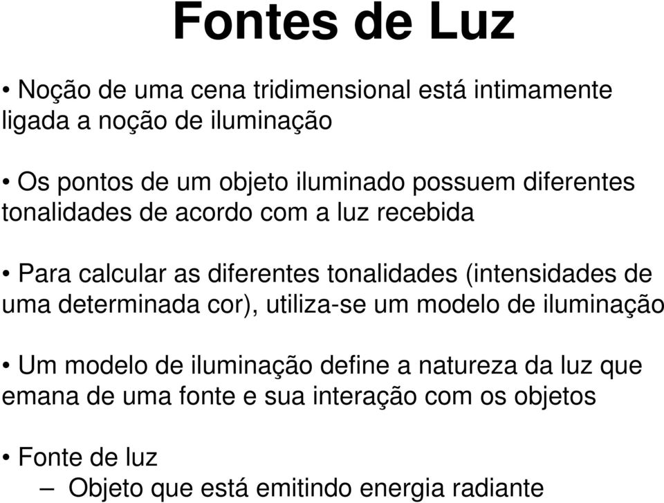 tonalidades (intensidades de uma determinada cor), utiliza-se um modelo de iluminação Um modelo de iluminação