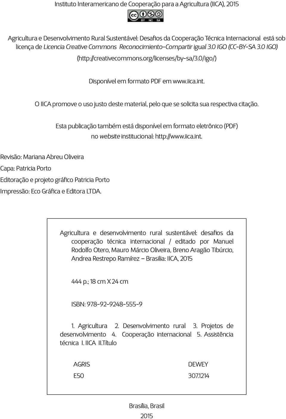 O IICA promove o uso justo deste material, pelo que se solicita sua respectiva citação. Esta publicação também está disponível em formato eletrônico (PDF) no website institucional: http://www.iica.