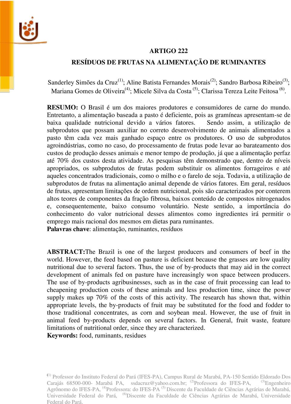 Entretanto, a alimentação baseada a pasto é deficiente, pois as gramíneas apresentam-se de baixa qualidade nutricional devido a vários fatores.