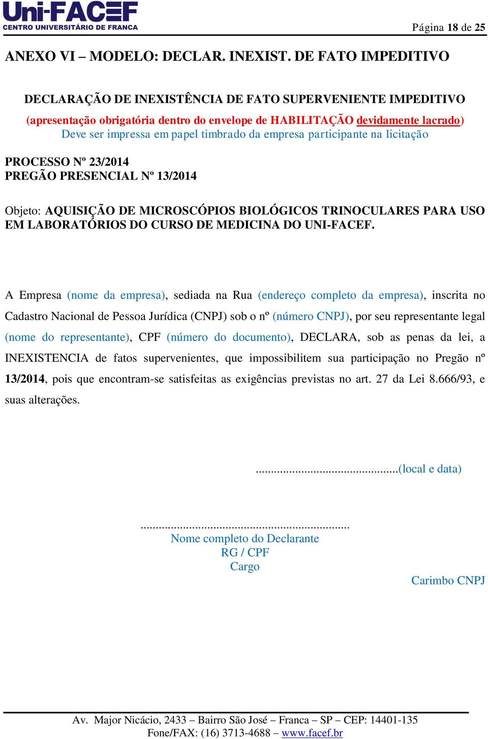 empresa participante na licitação PROCESSO Nº 23/2014 PREGÃO PRESENCIAL Nº 13/2014 Objeto: AQUISIÇÃO DE MICROSCÓPIOS BIOLÓGICOS TRINOCULARES PARA USO EM LABORATÓRIOS DO CURSO DE MEDICINA DO UNI-FACEF.