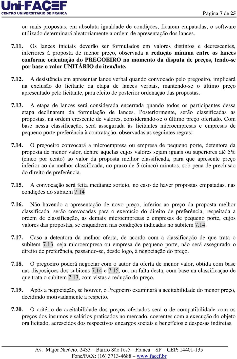 momento da disputa de preços, tendo-se por base o valor UNITÁRIO do item/lote. 7.12.