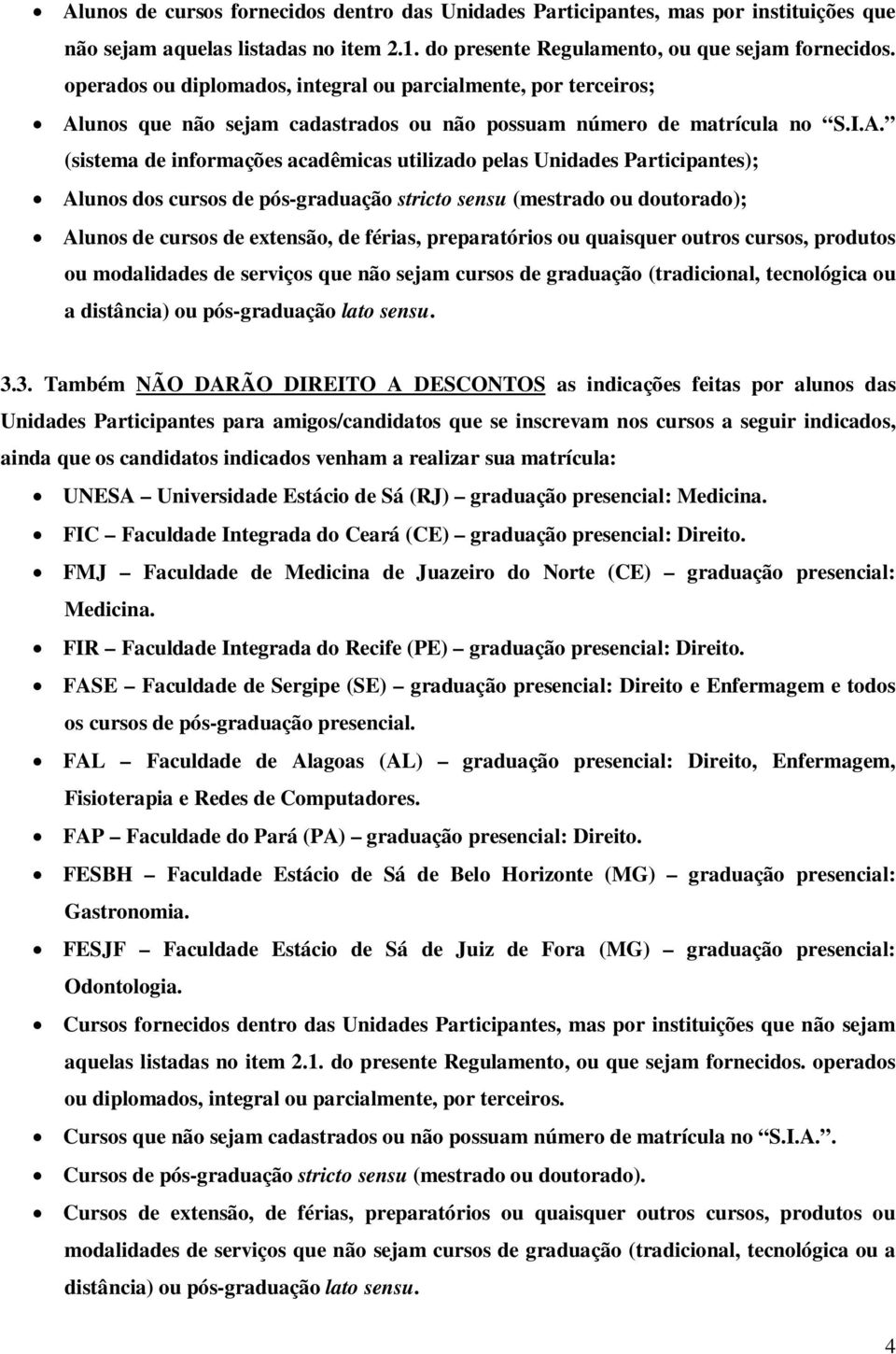 unos que não sejam cadastrados ou não possuam número de matrícula no S.I.A.