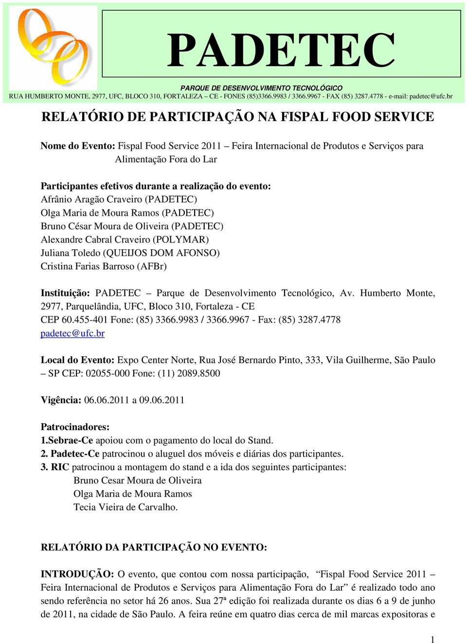 AFONSO) Cristina Farias Barroso (AFBr) Instituição: PADETEC Parque de Desenvolvimento Tecnológico, Av. Humberto Monte, 2977, Parquelândia, UFC, Bloco 310, Fortaleza - CE CEP 60.