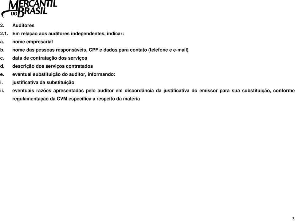 descrição dos serviços contratados e. eventual substituição do auditor, informando: i. justificativa da substituição ii.