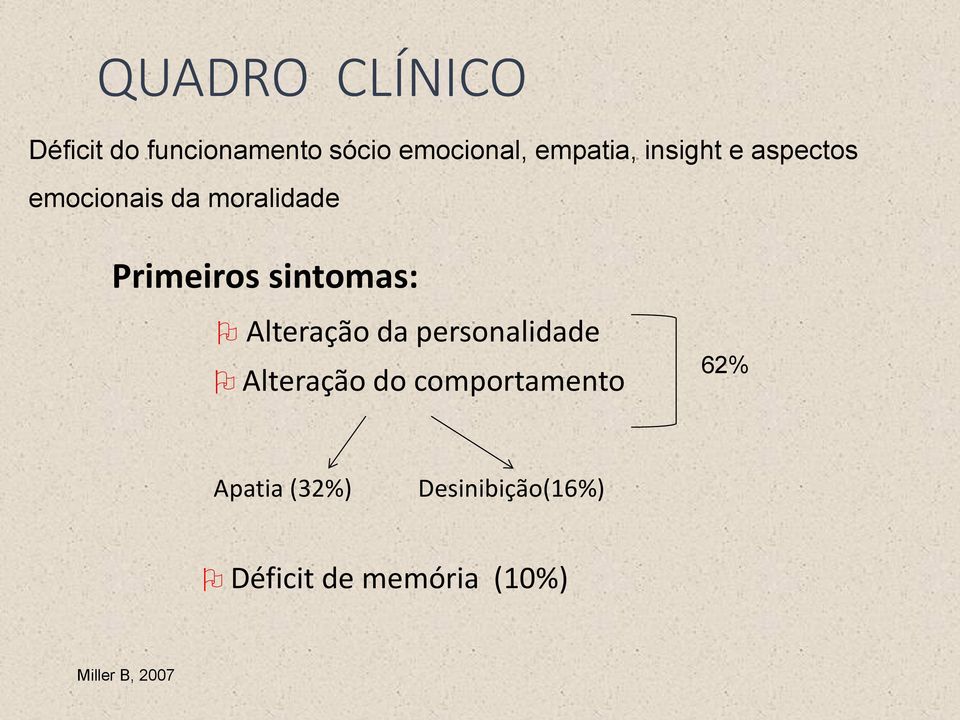 sintomas: Alteração da personalidade Alteração do comportamento