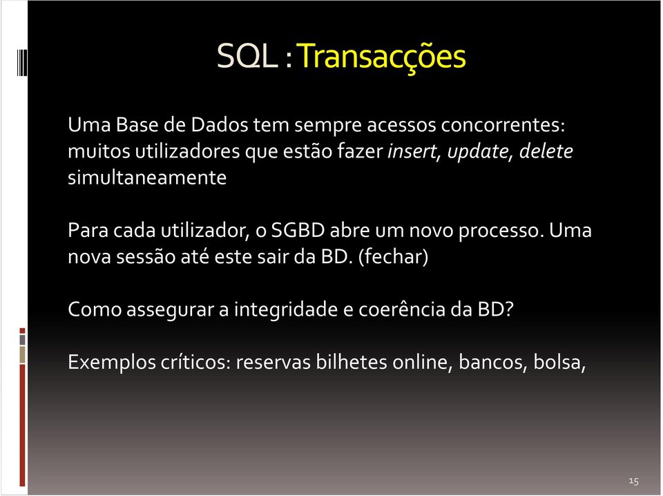 utilizador, o SGBD abre um novo processo. Uma nova sessão até este sair da BD.