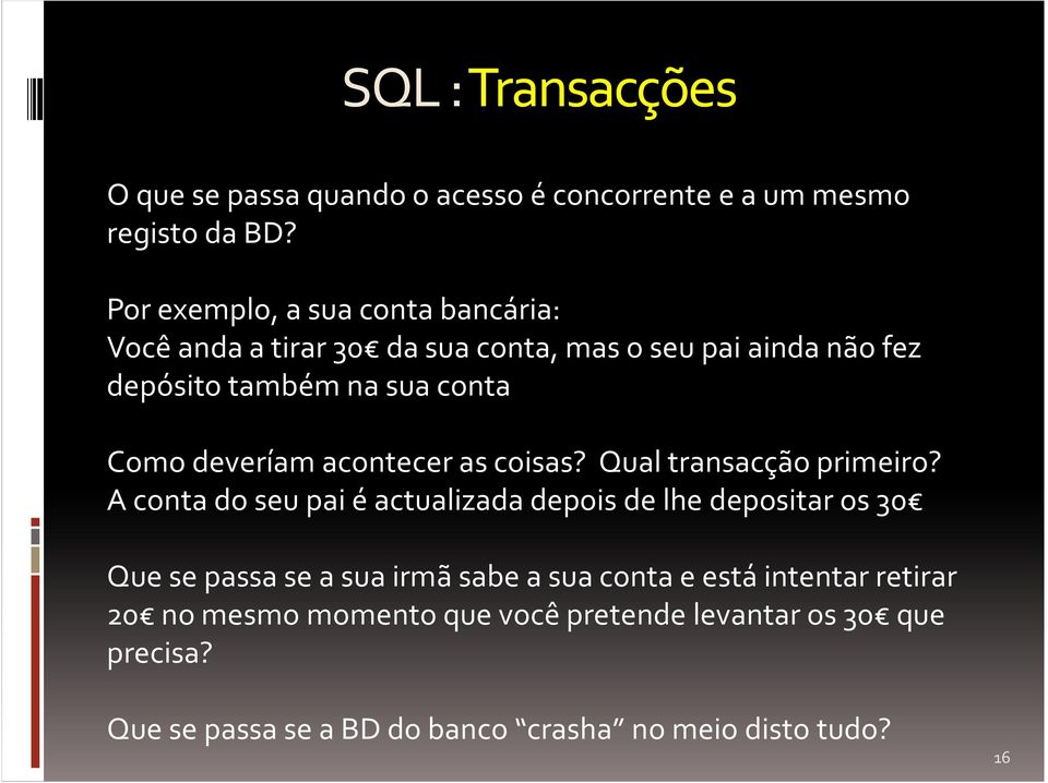 deveríam acontecer as coisas? Qual transacção primeiro?