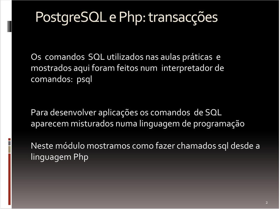 desenvolver aplicações os comandos de SQL aparecem misturados numa linguagem