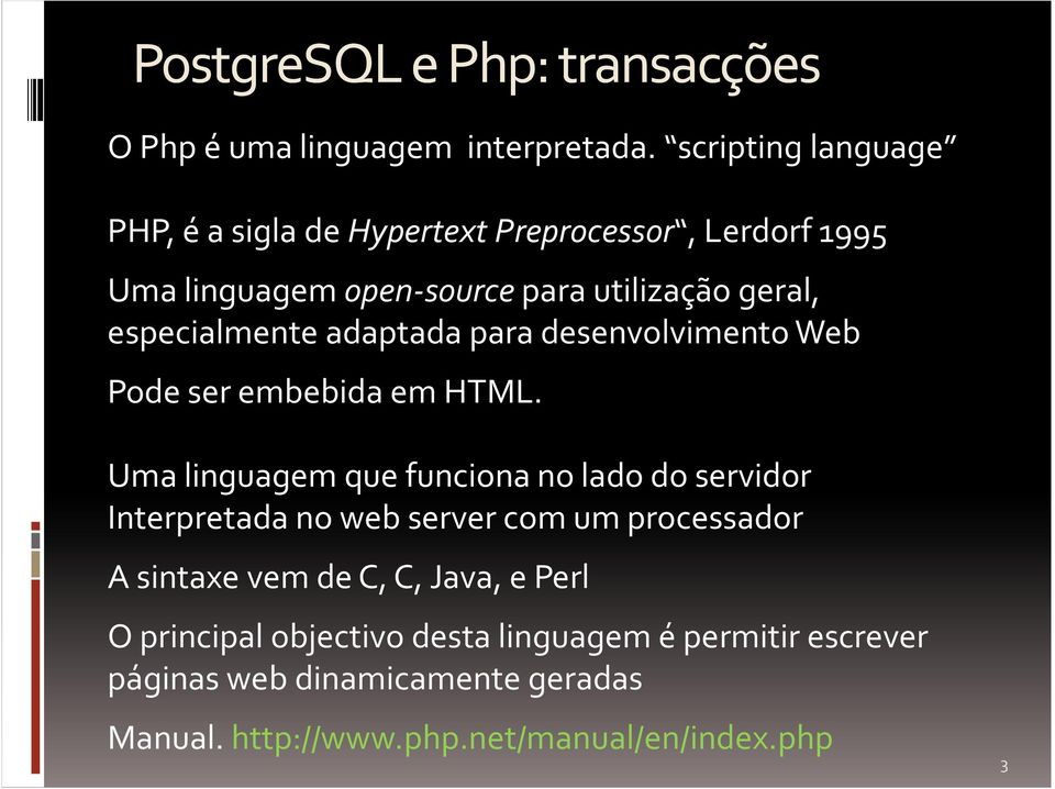 especialmente adaptada para desenvolvimento Web Pode ser embebida em HTML.