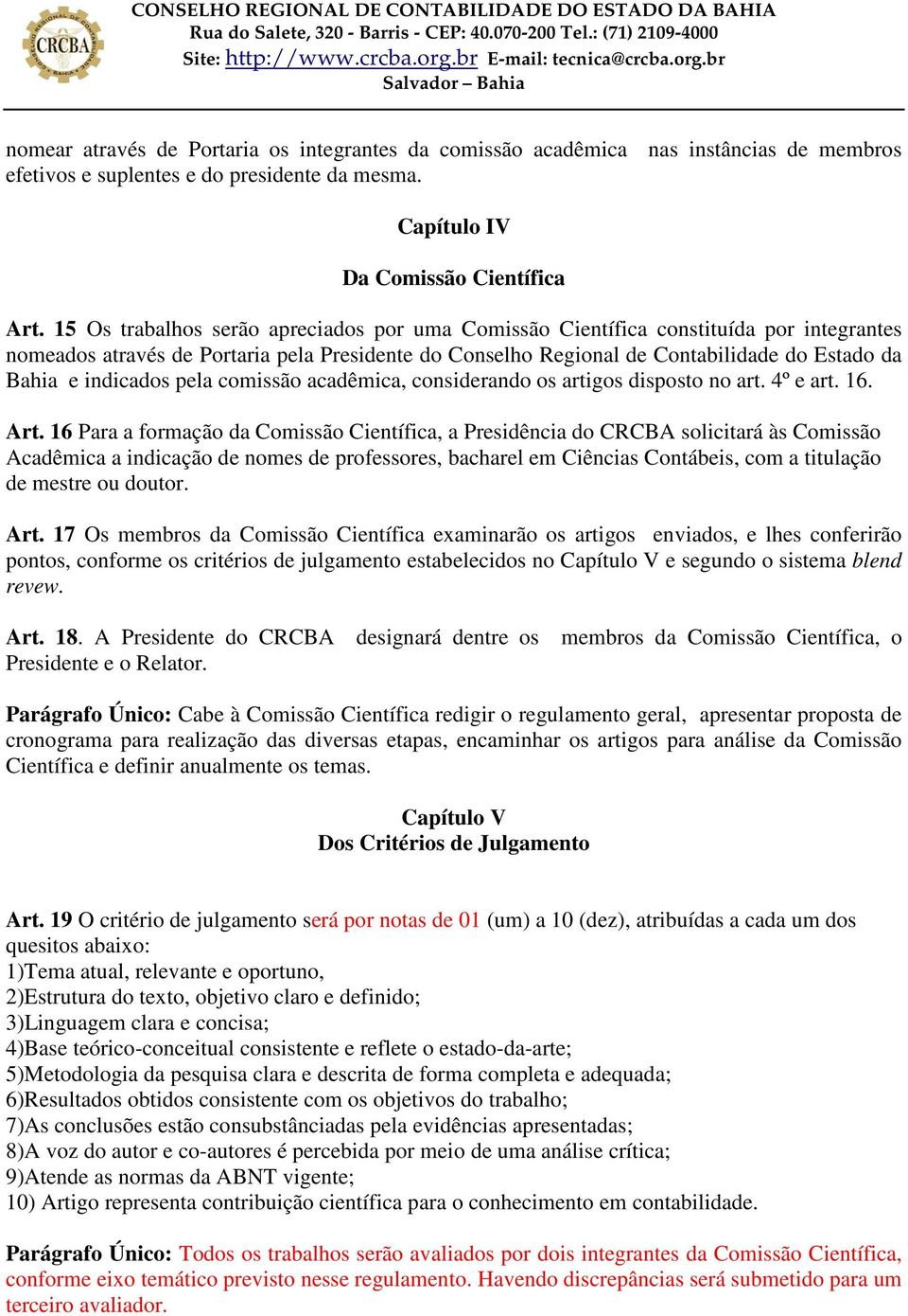 indicados pela comissão acadêmica, considerando os artigos disposto no art. 4º e art. 16. Art.