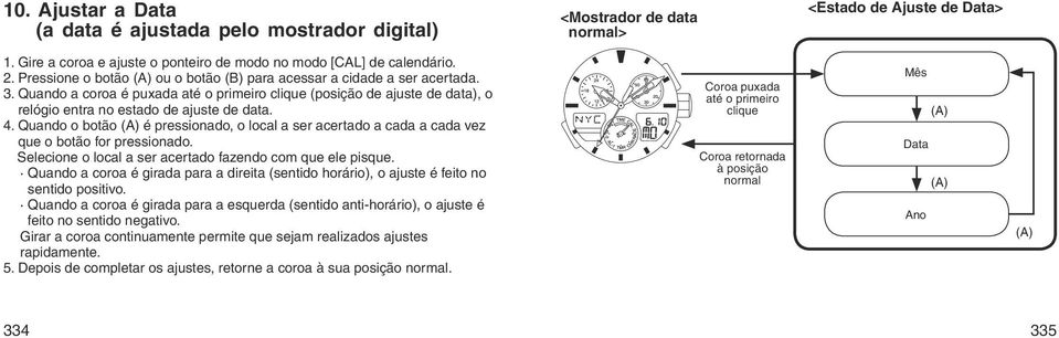 Quando o botão é pressionado, o local a ser acertado a cada a cada vez que o botão for pressionado. Selecione o local a ser acertado fazendo com que ele pisque.