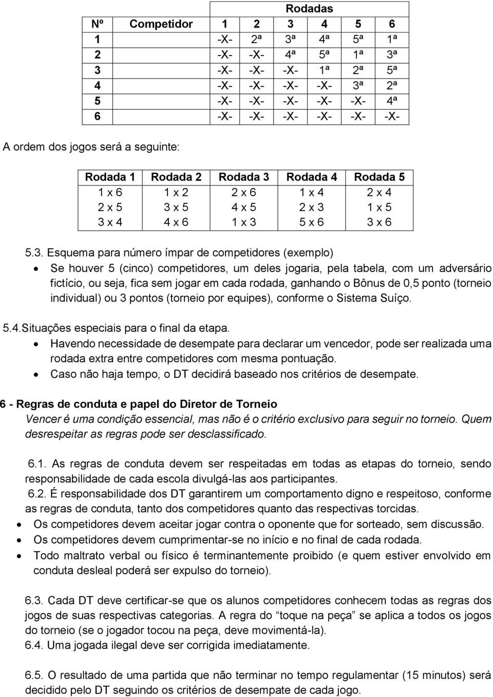 Rodada 4 Rodada 5 1 x 6 2 x 5 3 