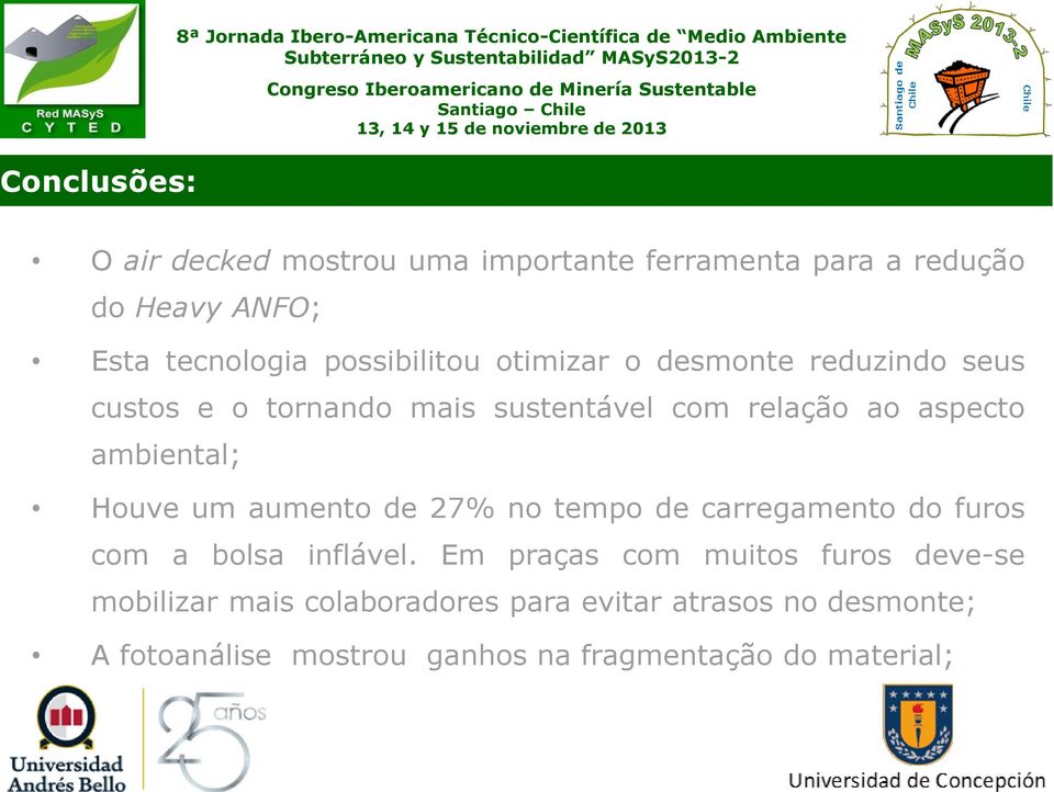 relação ao aspecto ambiental; Houve um aumento de 27% no tempo de carregamento do furos com a bolsa inflável.