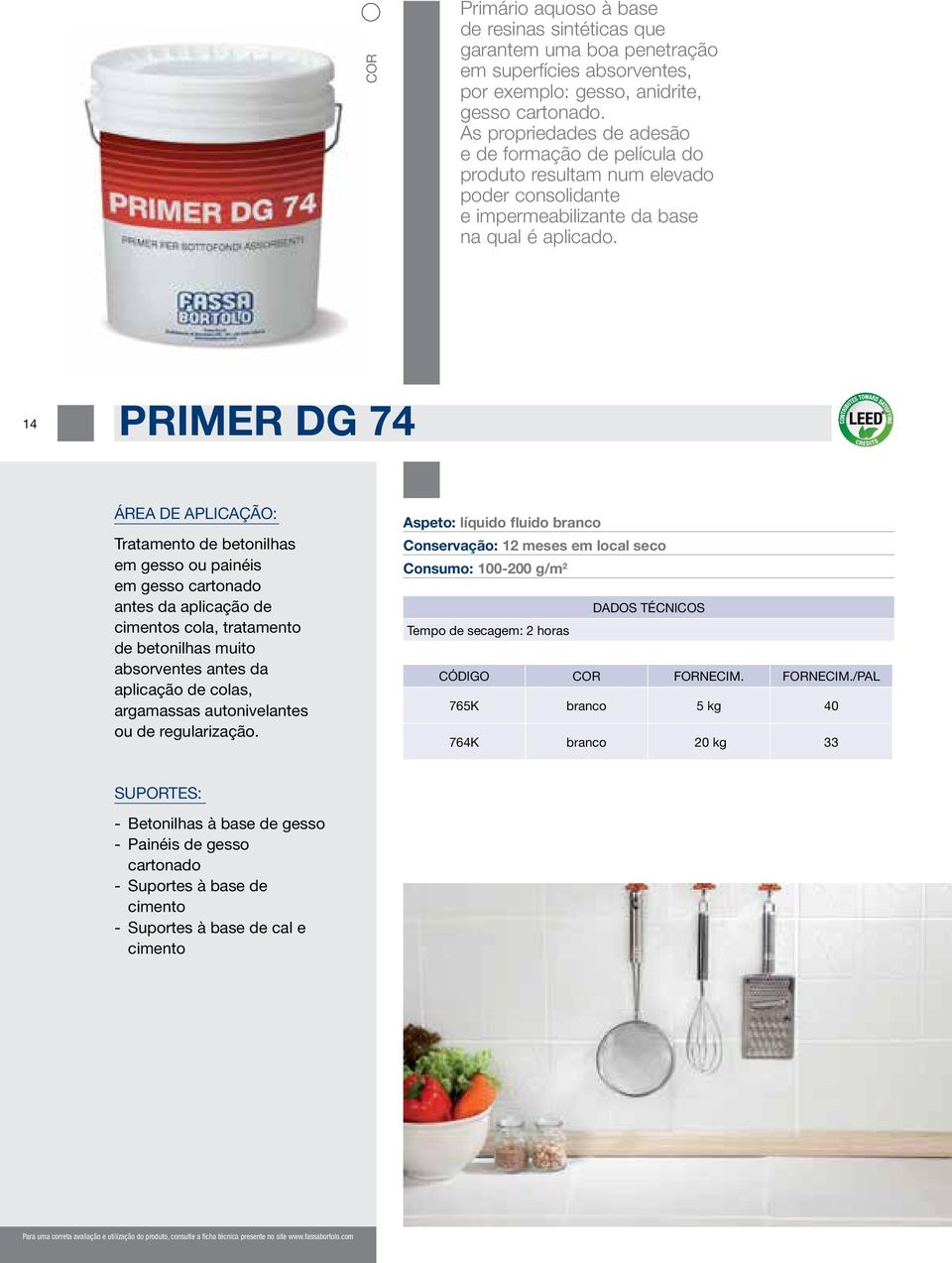 14 PRIMER DG 74 Tratamento de betonilhas em gesso ou painéis em gesso cartonado antes da aplicação de cimentos cola, tratamento de betonilhas muito absorventes antes da aplicação de colas, argamassas